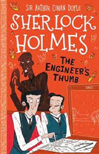 Okładka książki The engineer`s thumb / [based on the original story from] sir Arthur Conan Doyle ; [adapted by Stephanie Baudet ; illustrations by Arianna Bellucci].