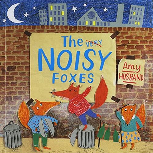 Okładka książki The very noisy foxes / [written and illustrated] by Amy Husband.