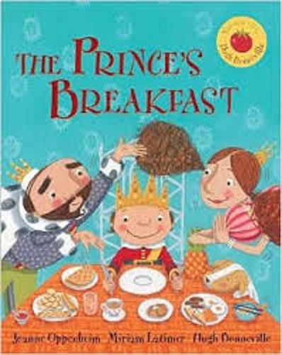 Okładka książki The prince`s breakfast / written by Joanne Oppenheim ; illustrated by Miriam Latimer ; story CD narrated by Hugh Bonneville.