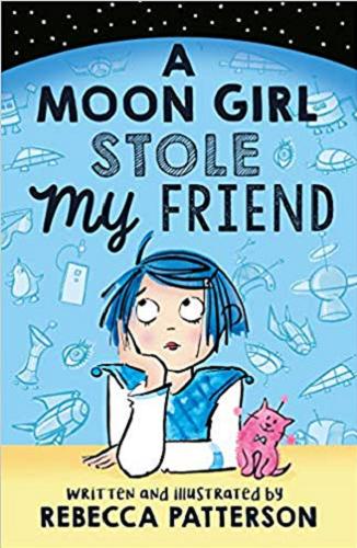 Okładka książki A moon girl stole my friend / Rebecca Patterson.