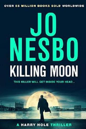 Okładka książki Killing moon / Jo Nesbo ; translated from the Norwegian by Seán Kinsella.