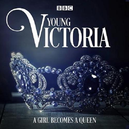 Okładka książki Young Victoria : [Dokument dźwiękowy] : a Girl Becomes a Queen / written by Juliet Ace.