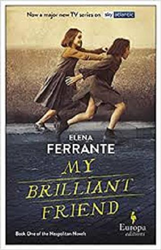 Okładka książki My brilliant friend / Elena Ferrante ; translated from the italian by Ann Goldstein.