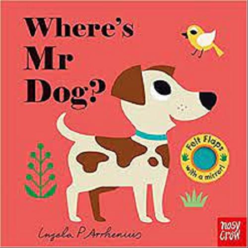 Okładka książki Where`s Mr Dog? / ilustracje Ingela P Arrhenius.