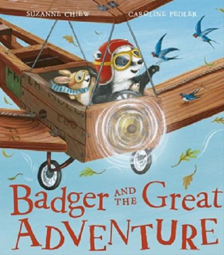 Okładka książki Badger and the great adventure / Suzanne Chiew ; Caroline Pedler.