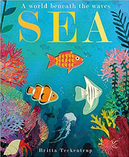 Okładka książki Sea : A World Beneath the Waves / text Patricia Hegarty ; illustrations Britta Teckentrup.