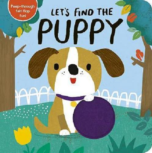 Okładka książki Let`s find the puppy / illustrations by Alex Willmore.