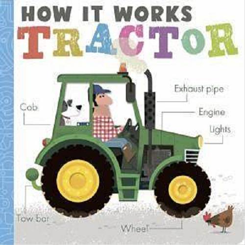 Okładka książki How it works : tractor / [written by Amelia Hepworth ; illustrated by David Semple].