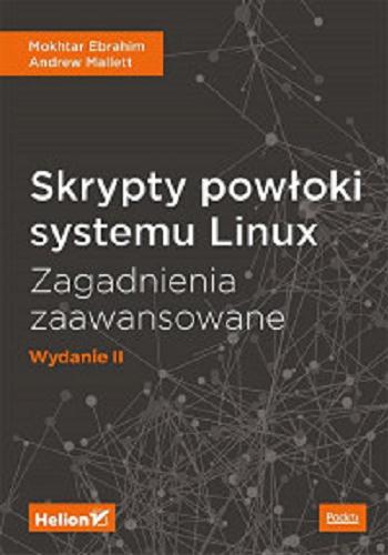 Okładka książki Skrypty powłoki systemu Linux : zagadnienia zaawansowane / Mokhtar Ebrahim, Andrew Mallett ; tłumaczenie Grzegorz Kowalczyk.