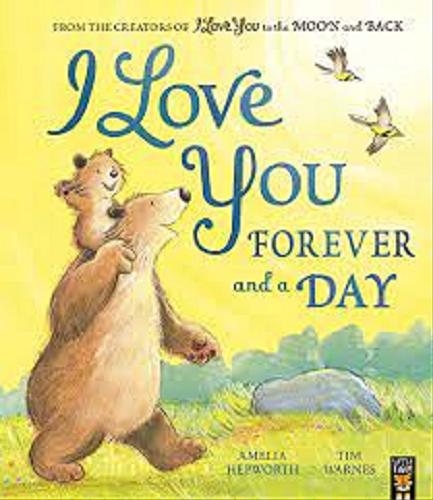 Okładka  I love you forever and a day / Amelia Hepworth, [illustrations copyright] Tim Warnes.