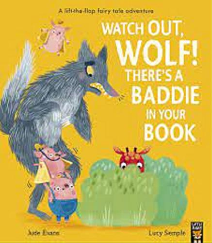 Okładka książki Watch out, wolf! There`s a baddie in your book / Jude Evans ; [illustrations] Lucy Semple.