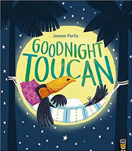 Okładka książki Goodnight Toucan / Text and illustrations by Joanne Partis.