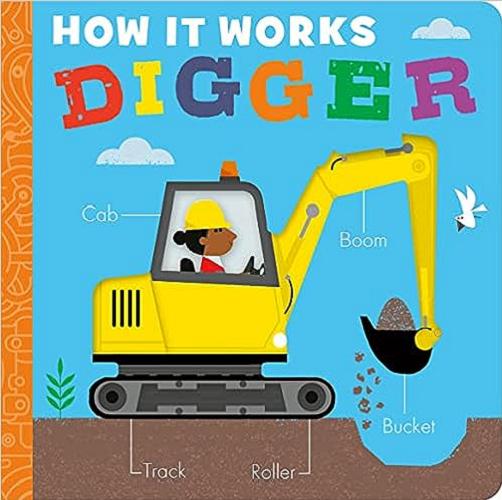 Okładka  How it works : digger / [written by Molly Littleboy ; illustrated by David Semple].