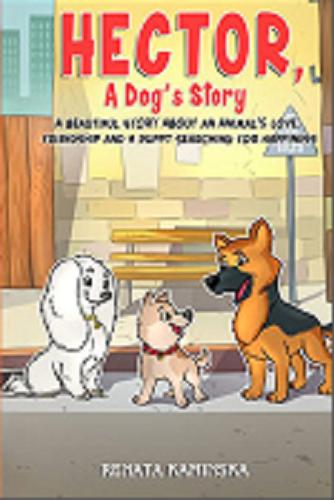 Okładka książki  Hector, a dog`s story : a beautiful story about an animal`s love, friendship and a puppy searching for happiness  2