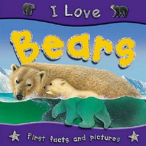 Okładka książki  I Love Bears First facts and pictures  12