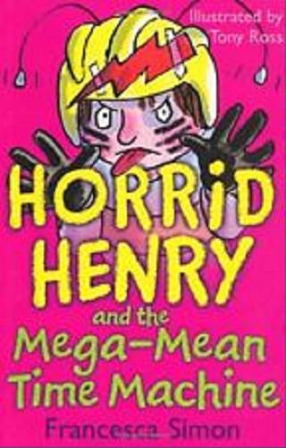 Okładka książki Horrid Henry and the mega-mean time machine / Francesca Simon ; illustrated by Tony Ross.