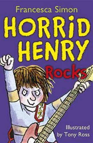 Okładka książki Horrid Henry rocks / Francesca Simon ; ill. by Tony Ross.