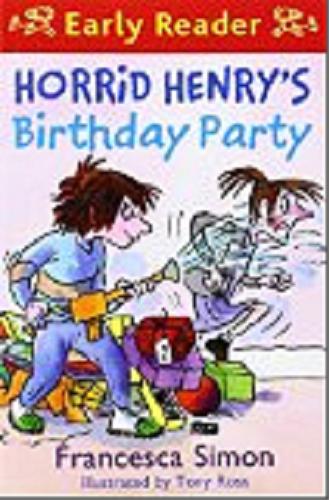 Okładka książki Horrid Henry`s birthday party / Francesca Simon ; ill. by Tony Ross.