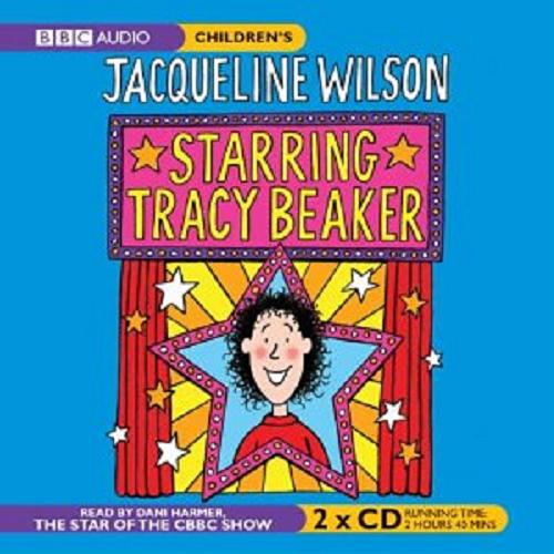 Okładka książki Starring Tracy Beaker [ang.] [Dokument dźwiękowy] / CD 2 BBC Audiobooks; Jacqueline Wilson; read Dani Harmer