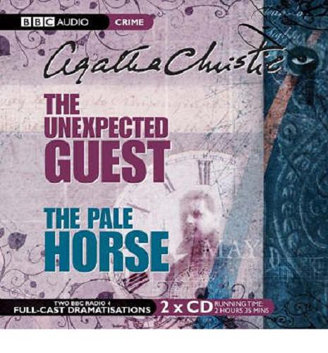 Okładka książki The unexpected guest ; The pale horse [Dokument dźwiękowy] / Agatha Christie ; dramatised by Gordon House and Michael Bakewell.