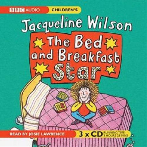 Okładka książki The Bed And Breakfast Star [ang.] [Dokument dźwiękowy] / CD 1 BBC Audiobooks; Jacqueline Wilson; read Josie Lawrence