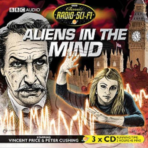 Okładka książki Aliens in the Mind [ang.] [Dokument dźwiękowy] / CD 1 starring Vincent Price and Peter Cushing