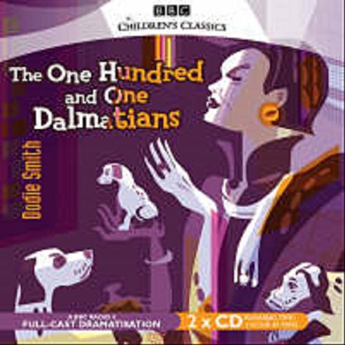 Okładka książki The One hundred and one dalmatians [Dokument dźwiękowy] / Dodie Smith ; dramatised by Martin Booth.