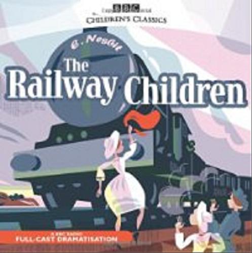 Okładka książki The Railway Children : [Dokument dźwiękowy] / E. Nesbit.