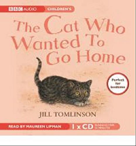 Okładka książki The Cat Who Wanted to Go Home [ang.] [Dokument dźwiękowy] / CD Jill Tomlinson; read Maureen Lipman