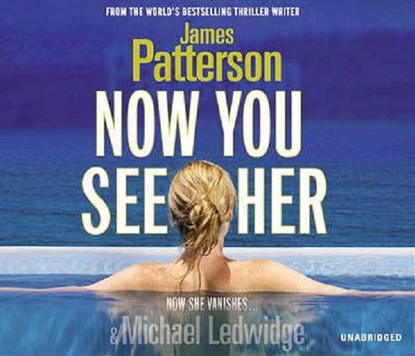 Okładka książki Now You See Her [ang.] [Dokument dźwiękowy] / James Patterson & Michael Ledwidge.
