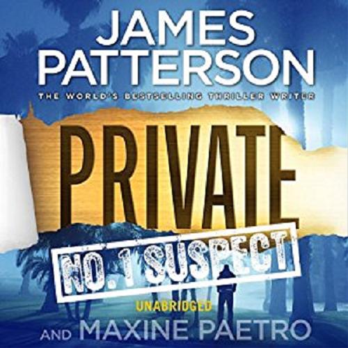 Okładka książki Private [ang.] [Dokument dźwiękowy] : no. 1 suspect / James Patterson and Maxine Paetro.