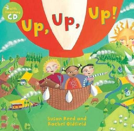 Okładka książki Up, up, up! / written and sung by Susan Reed ; illustrated by Rachel Oldfield.