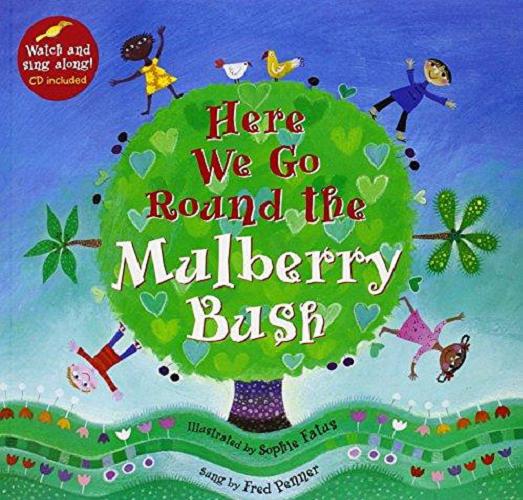 Okładka książki Here we go round the mulberry bush / illustrated by Sophie Fatus.
