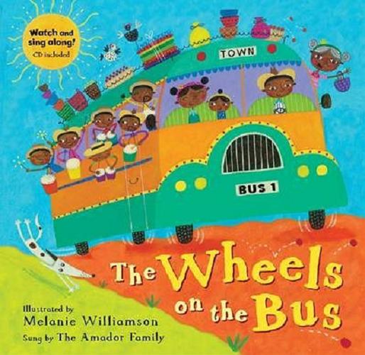 Okładka książki The Wheels on the Bus / illustrated by Melanie Williamson ; sung by the Amador Family.