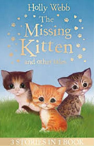 Okładka książki The missing kitten and other tales / Holly Webb ; illustrated by Sophy Williams.