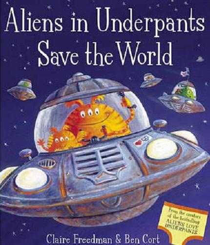 Okładka książki Aliens in underpants save the world / Claire Freedman & Ben Cort ; [read by Rik Mayall].