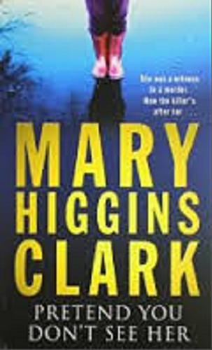 Okładka książki Pretend you don`t see her / Mary Higgins Clark.