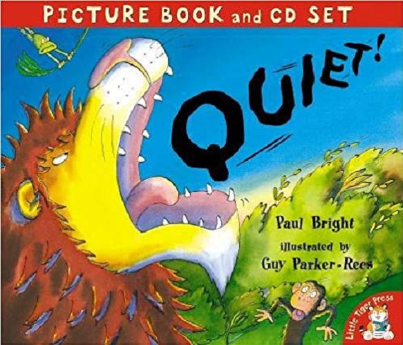 Okładka książki Quiet! / [text Paul Bright ; illustrated by Guy Parker-Rees].