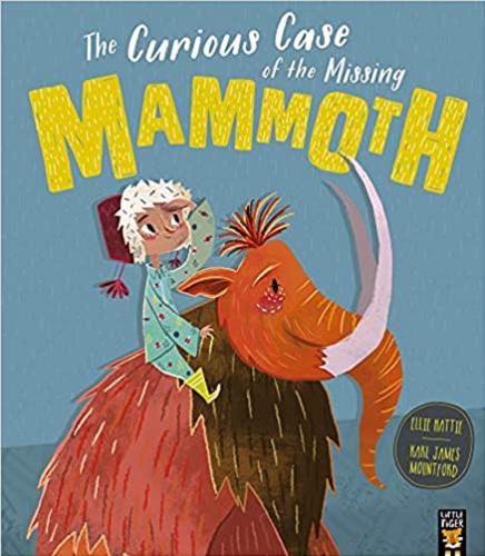 Okładka książki The curious case of the missing mammoth / Ellie Hattie ; illustrations Karl James Mountford.
