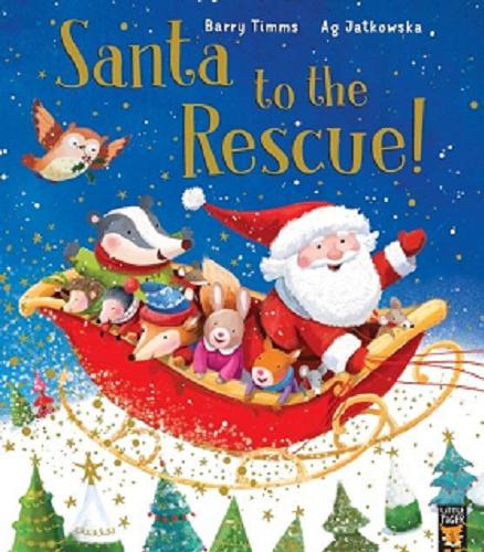 Okładka książki Santa to the rescue! / written by Barry Timms ; illustrations Ag Jatkowska.