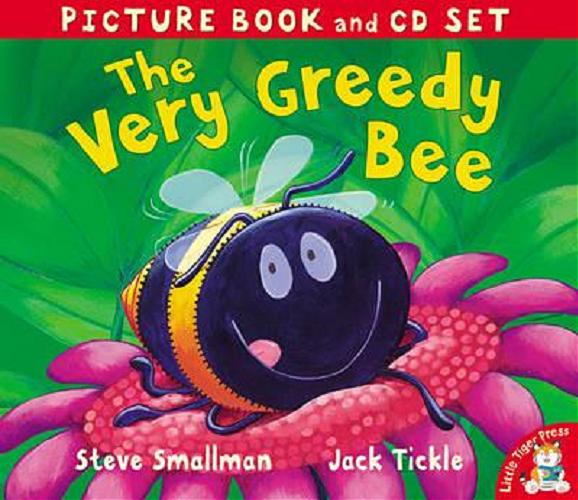 Okładka książki The very Greedy Bee / text Steve Smallman ; ill. Jack Tickle ; [read by Justin Fletcher & Sophie Thompson].