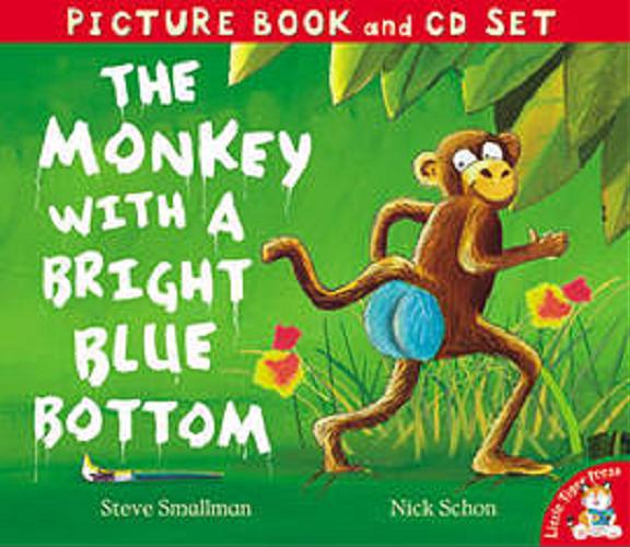Okładka książki The monkey with a bright blue bottom / [text] Steve Smallman ; illustrations Nick Schon ; [read by: Justin Fletcher & Sophie Thompson.]