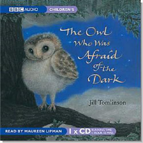 Okładka książki The Owl Who Was Afraid Of The Dark [ang.] [Dokument dźwiękowy] / CD Jill Tomlinson; read Maureen Lipman