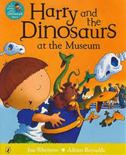 Okładka książki Harry and the Dinosaurs at the museum / Ian Whybrow ; [illustrations] Adrian Reynolds.