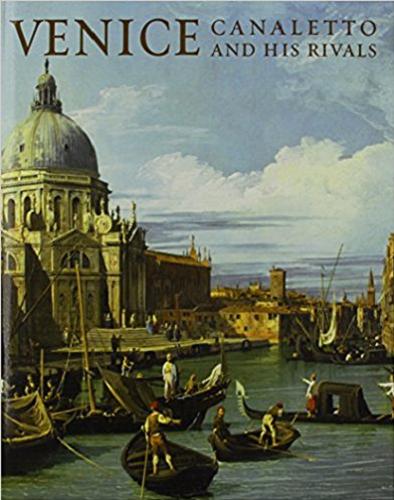 Okładka książki Venice Canaletto and his rivals / Charles Beddington with a contribution by Amanda Bradley.