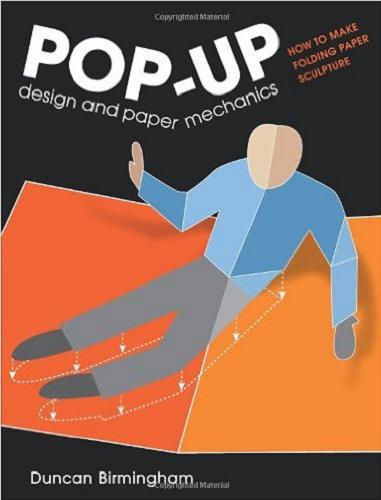 Okładka książki Pop-up : design and paper mechanics : how to make folding paper sculpture / Duncan Birmingham ; zdjęcia Anthony Bailey.