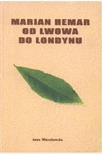 Okładka książki Marian Hemar : od Lwowa do Londynu / szkic do biografii artysty opracowała Anna Mieszkowska.