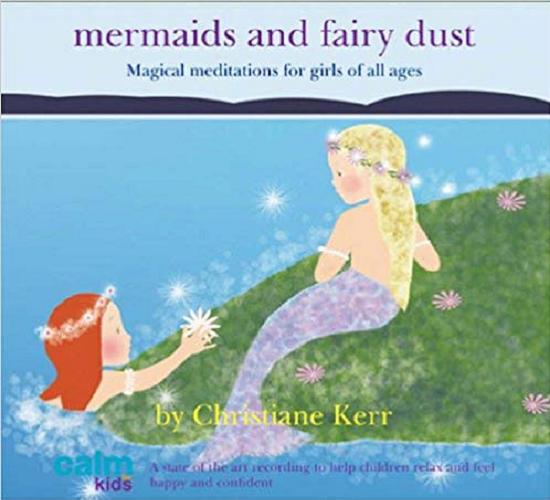 Okładka książki Mermaids and Fairy Dust : magical meditations for girls of all ages / by Christiane Kerr.