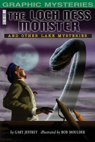 Okładka książki The Loch Ness Monster and other Lake Mysteries / by Gary Jeffrey ; illustrated by Bob Moulder.