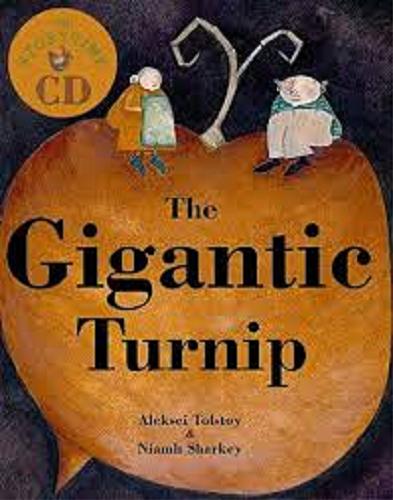 Okładka książki The gigantic turnip / Aleksei Tolstoy ; [illustrations] Niamh Sharkey & Imelda Staunton.